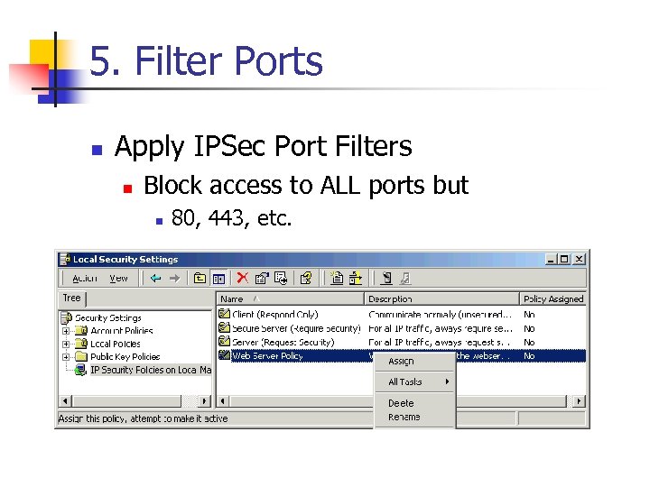 5. Filter Ports n Apply IPSec Port Filters n Block access to ALL ports