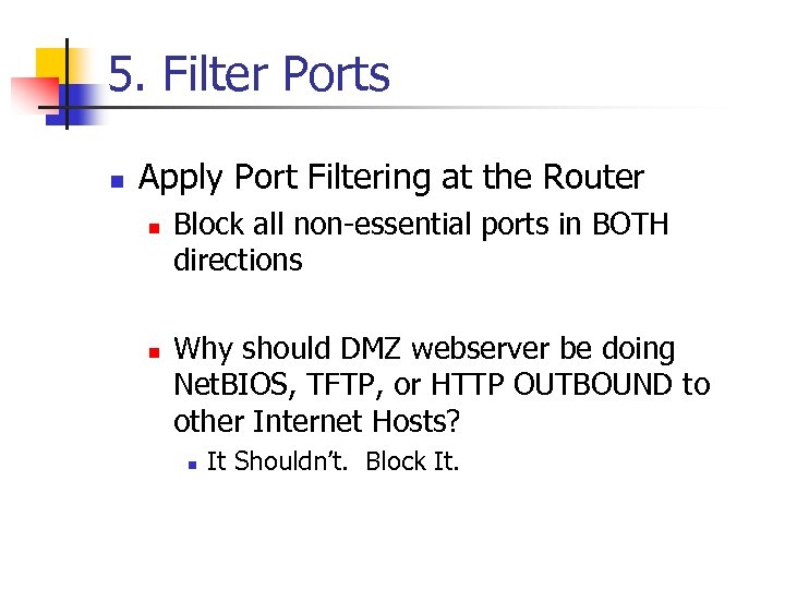 5. Filter Ports n Apply Port Filtering at the Router n n Block all