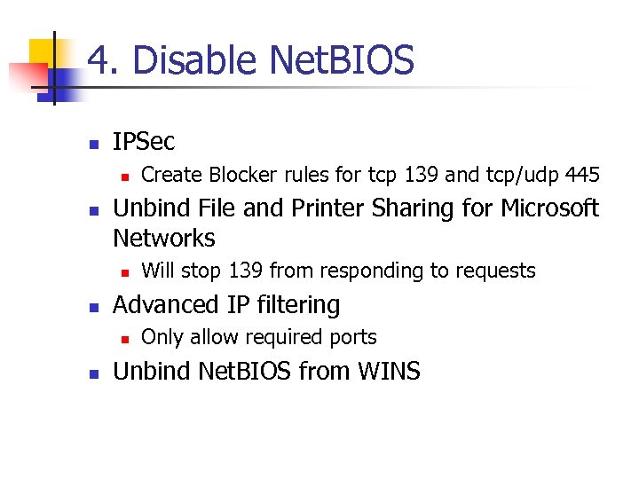 4. Disable Net. BIOS n IPSec n n Unbind File and Printer Sharing for