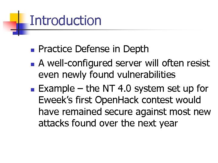 Introduction n Practice Defense in Depth A well-configured server will often resist even newly