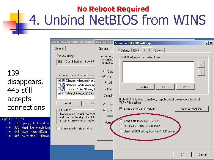 No Reboot Required 4. Unbind Net. BIOS from WINS 139 disappears, 445 still accepts