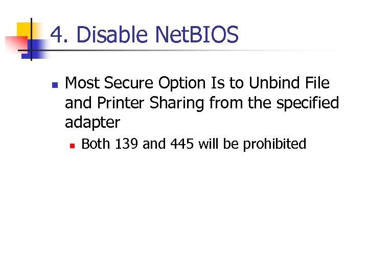 4. Disable Net. BIOS n Most Secure Option Is to Unbind File and Printer