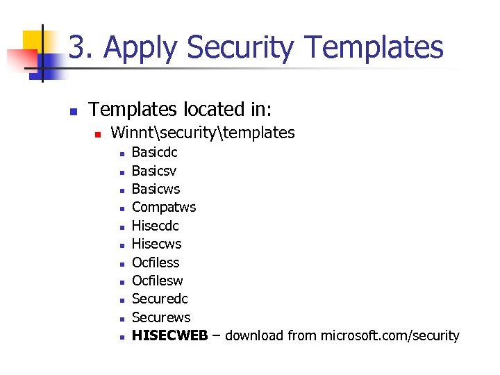 3. Apply Security Templates n Templates located in: n Winntsecuritytemplates n n n Basicdc