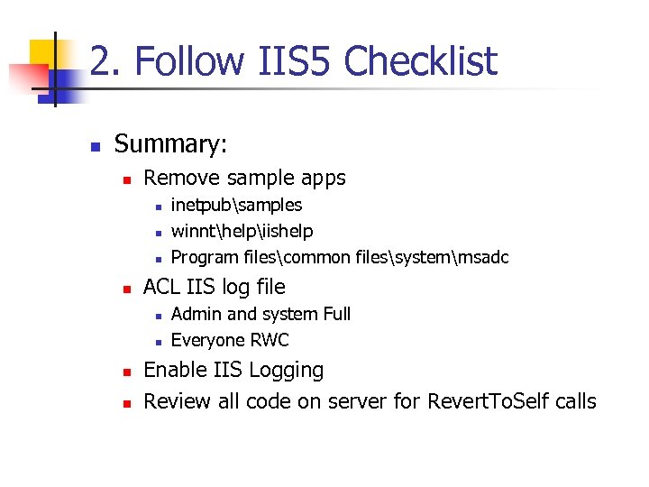 2. Follow IIS 5 Checklist n Summary: n Remove sample apps n n ACL