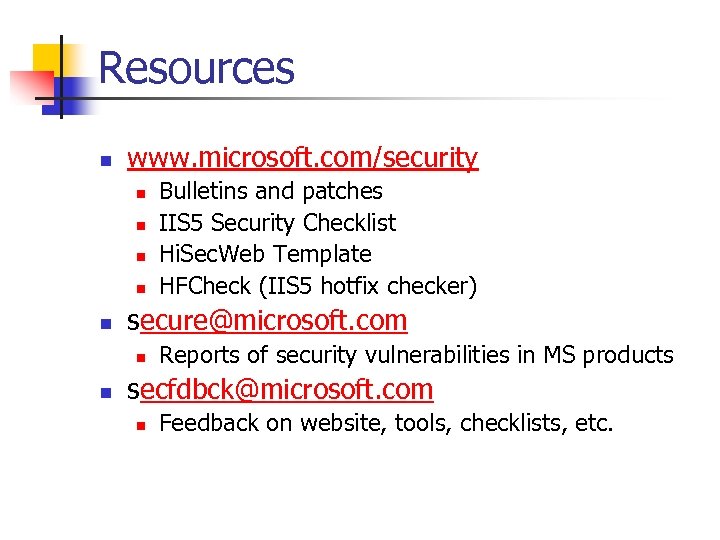 Resources n www. microsoft. com/security n n n secure@microsoft. com n n Bulletins and