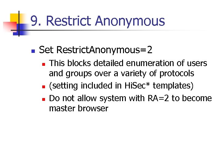 9. Restrict Anonymous n Set Restrict. Anonymous=2 n n n This blocks detailed enumeration