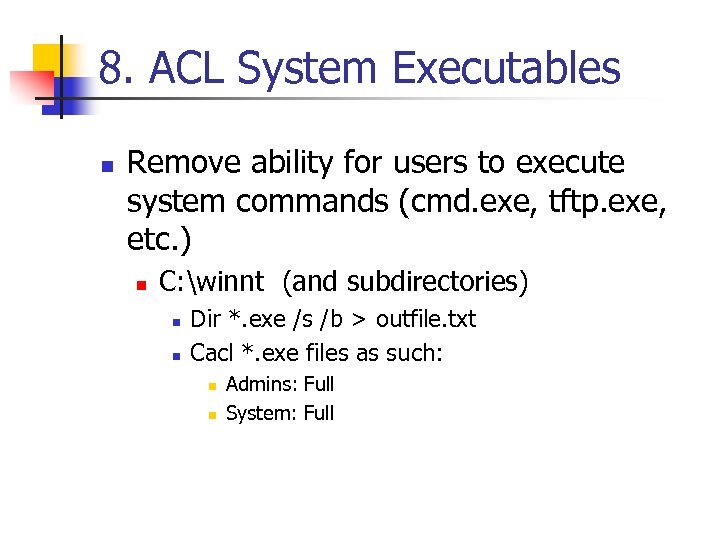 8. ACL System Executables n Remove ability for users to execute system commands (cmd.