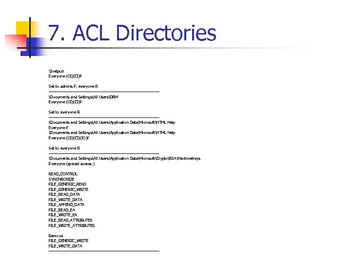 7. ACL Directories Inetpub Everyone: (OI)(CI)F Set to admins: F, everyone: R ---------------------------------------Documents and