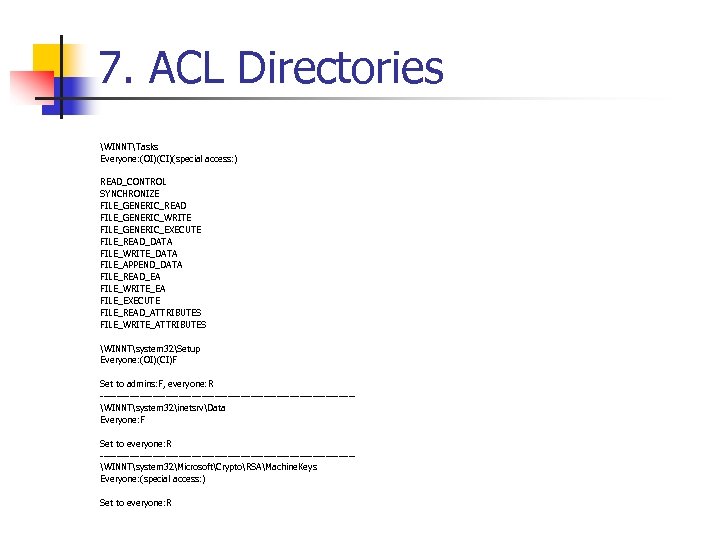 7. ACL Directories WINNTTasks Everyone: (OI)(CI)(special access: ) READ_CONTROL SYNCHRONIZE FILE_GENERIC_READ FILE_GENERIC_WRITE FILE_GENERIC_EXECUTE FILE_READ_DATA