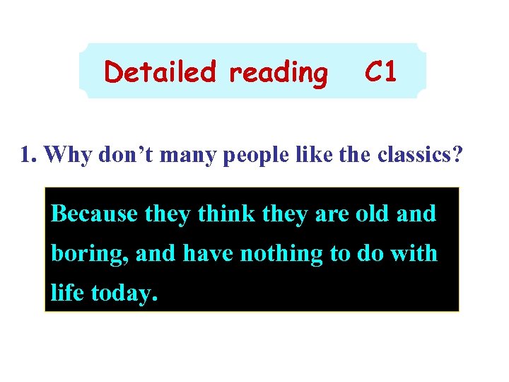Detailed reading C 1 1. Why don’t many people like the classics? Because they