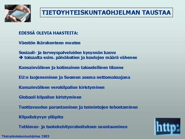 TIETOYHTEISKUNTAOHJELMAN TAUSTAA EDESSÄ OLEVIA HAASTEITA: Väestön ikärakenteen muutos Sosiaali- ja terveyspalveluiden kysynnän kasvu toisaalta