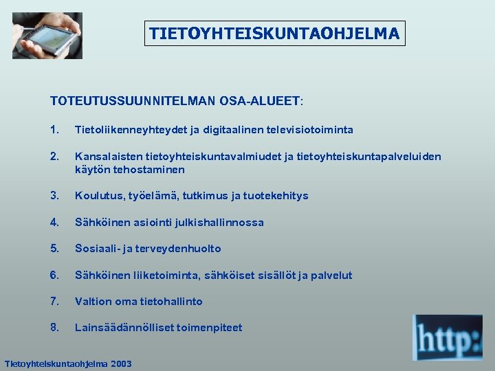 TIETOYHTEISKUNTAOHJELMA TOTEUTUSSUUNNITELMAN OSA-ALUEET: 1. Tietoliikenneyhteydet ja digitaalinen televisiotoiminta 2. Kansalaisten tietoyhteiskuntavalmiudet ja tietoyhteiskuntapalveluiden käytön