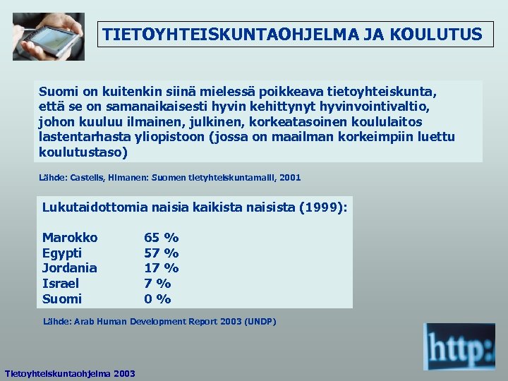 TIETOYHTEISKUNTAOHJELMA JA KOULUTUS Suomi on kuitenkin siinä mielessä poikkeava tietoyhteiskunta, että se on samanaikaisesti