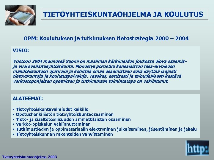 TIETOYHTEISKUNTAOHJELMA JA KOULUTUS OPM: Koulutuksen ja tutkimuksen tietostrategia 2000 – 2004 VISIO: Vuoteen 2004