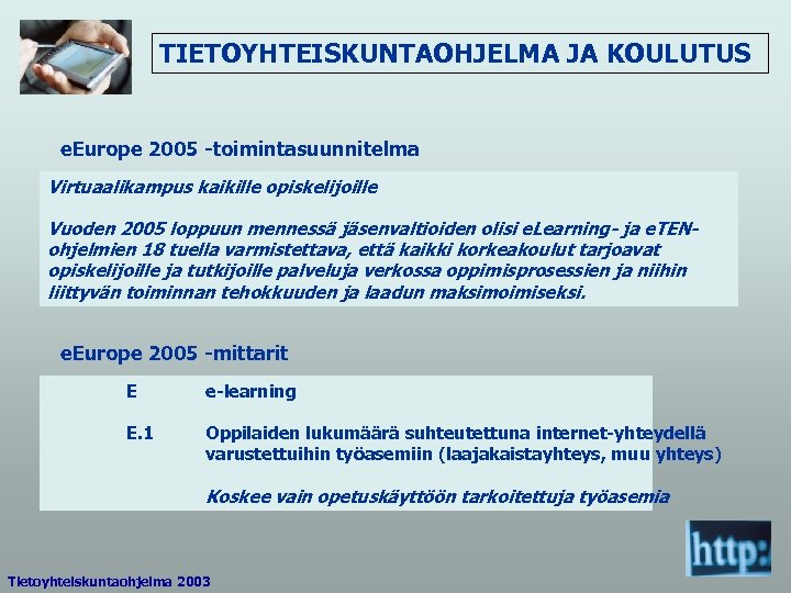 TIETOYHTEISKUNTAOHJELMA JA KOULUTUS e. Europe 2005 -toimintasuunnitelma Virtuaalikampus kaikille opiskelijoille Vuoden 2005 loppuun mennessä