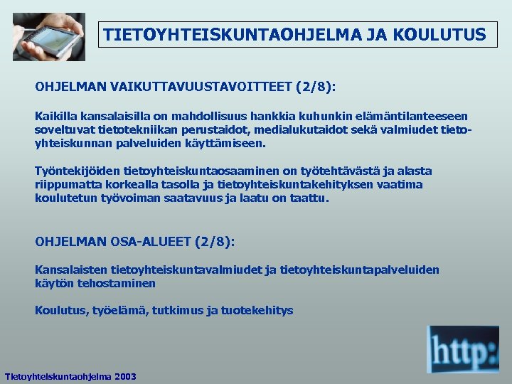 TIETOYHTEISKUNTAOHJELMA JA KOULUTUS OHJELMAN VAIKUTTAVUUSTAVOITTEET (2/8): Kaikilla kansalaisilla on mahdollisuus hankkia kuhunkin elämäntilanteeseen soveltuvat