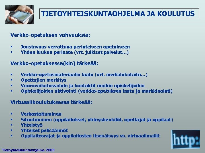 TIETOYHTEISKUNTAOHJELMA JA KOULUTUS Verkko-opetuksen vahvuuksia: § § Joustavuus verrattuna perinteiseen opetukseen Yhden luukun periaate