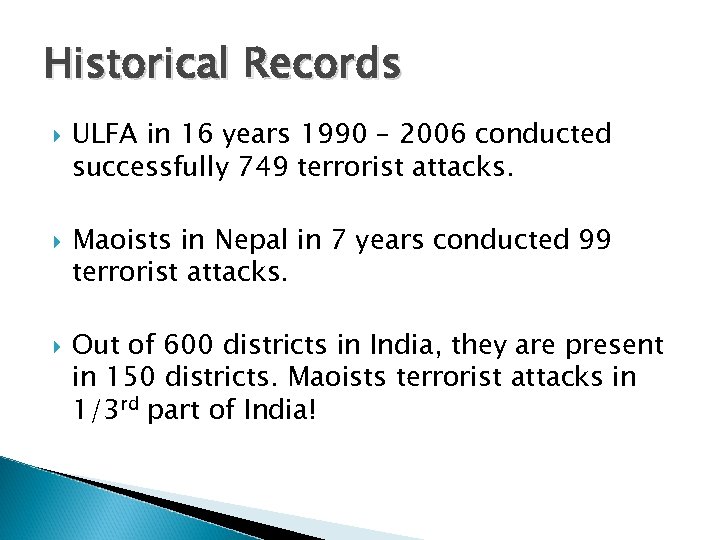 Historical Records ULFA in 16 years 1990 – 2006 conducted successfully 749 terrorist attacks.