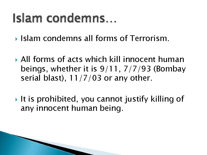 Islam condemns… Islam condemns all forms of Terrorism. All forms of acts which kill