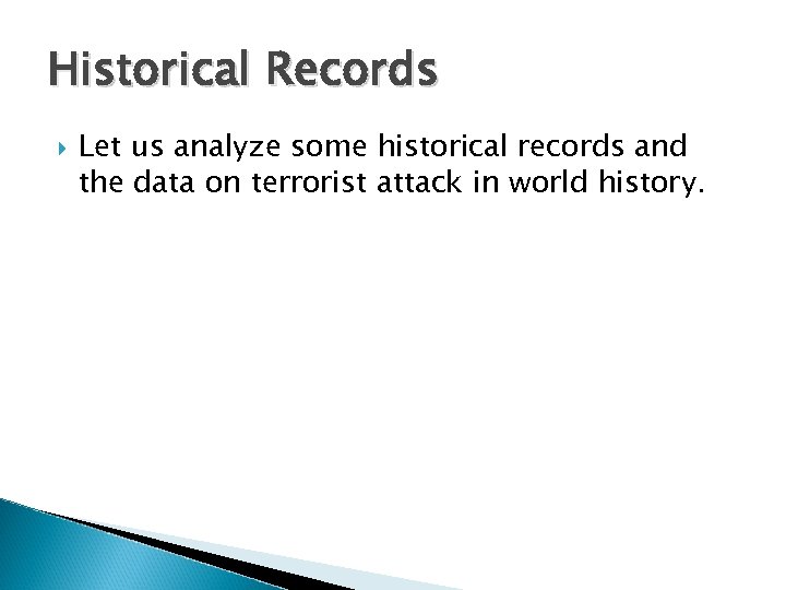 Historical Records Let us analyze some historical records and the data on terrorist attack