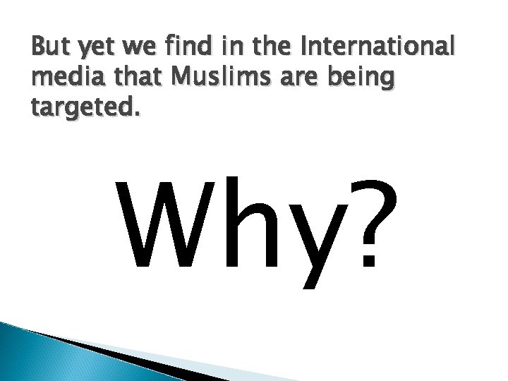 But yet we find in the International media that Muslims are being targeted. Why?