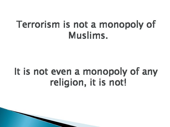 Terrorism is not a monopoly of Muslims. It is not even a monopoly of