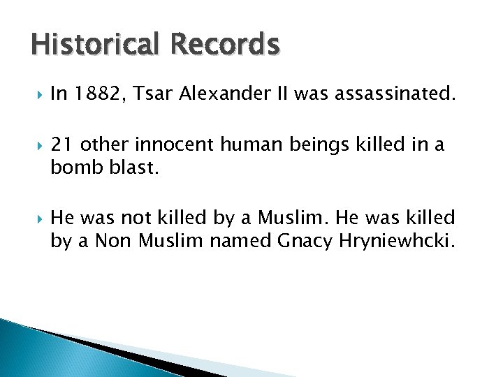 Historical Records In 1882, Tsar Alexander II was assassinated. 21 other innocent human beings