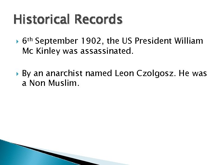 Historical Records 6 th September 1902, the US President William Mc Kinley was assassinated.