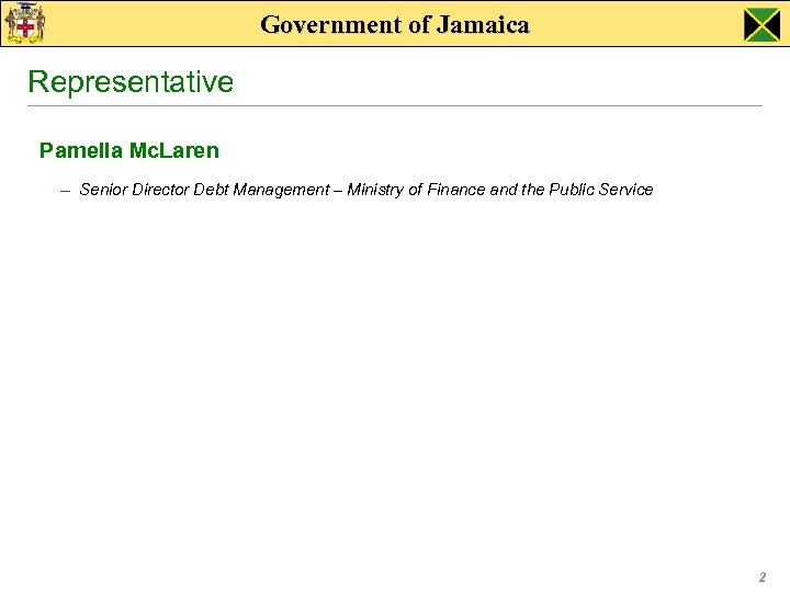 Government of Jamaica Representative Pamella Mc. Laren – Senior Director Debt Management – Ministry