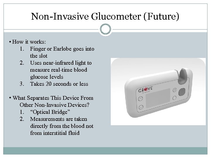 Non-Invasive Glucometer (Future) • How it works: 1. 2. 3. Finger or Earlobe goes