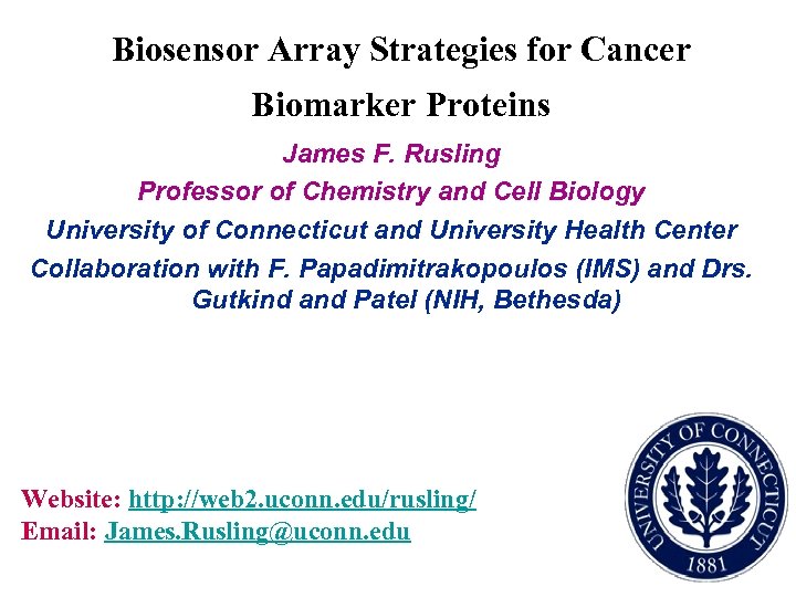 Biosensor Array Strategies for Cancer Biomarker Proteins James F. Rusling Professor of Chemistry and