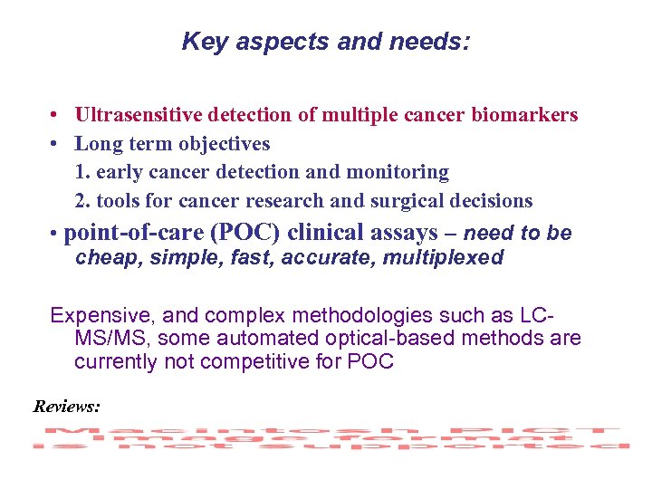 Key aspects and needs: • Ultrasensitive detection of multiple cancer biomarkers • Long term