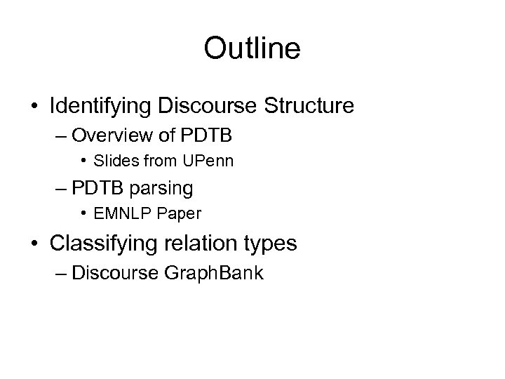 Outline • Identifying Discourse Structure – Overview of PDTB • Slides from UPenn –