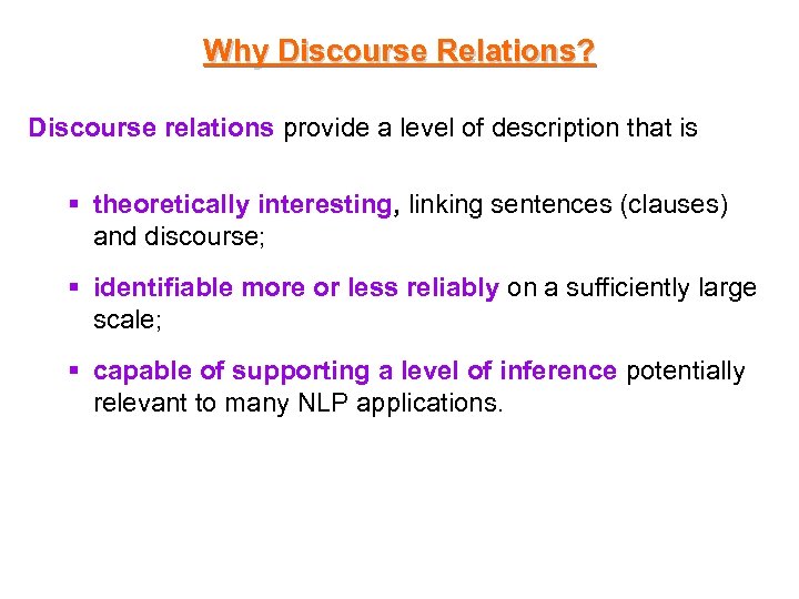 Why Discourse Relations? Discourse relations provide a level of description that is § theoretically