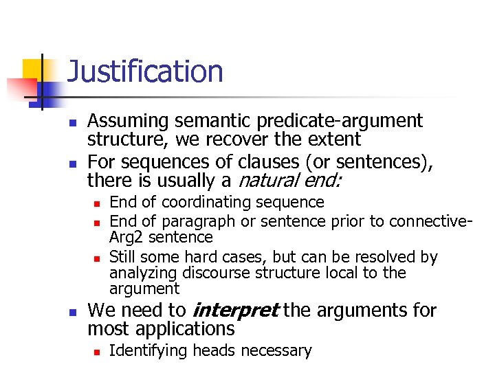 Justification n n Assuming semantic predicate-argument structure, we recover the extent For sequences of