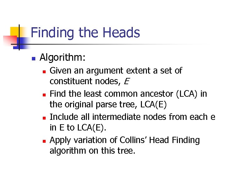 Finding the Heads n Algorithm: n n Given an argument extent a set of