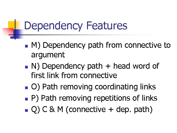 Dependency Features n n n M) Dependency path from connective to argument N) Dependency