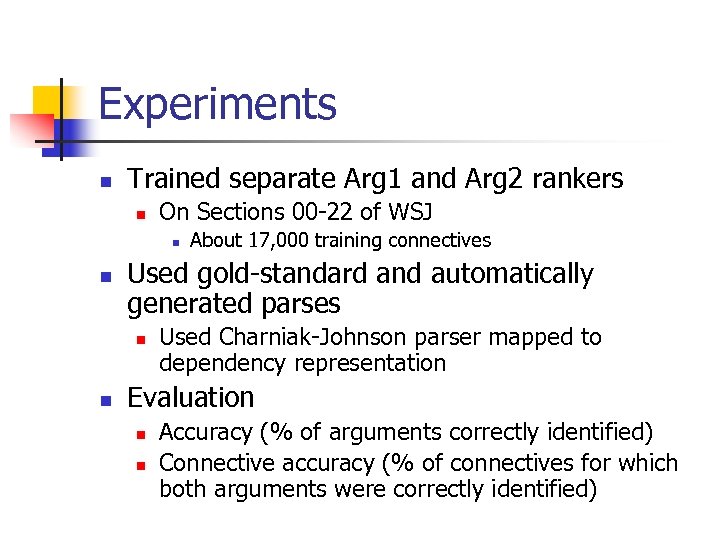 Experiments n Trained separate Arg 1 and Arg 2 rankers n On Sections 00