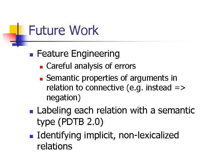 Future Work n Feature Engineering n n Careful analysis of errors Semantic properties of