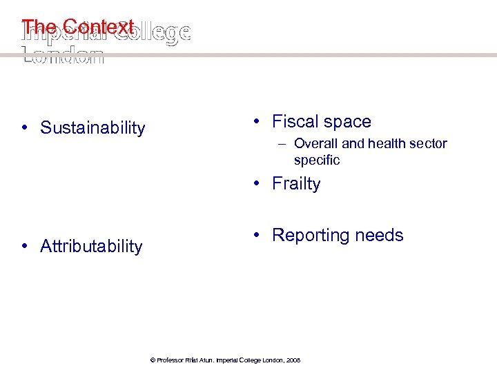 The Context • Sustainability • Fiscal space – Overall and health sector specific •