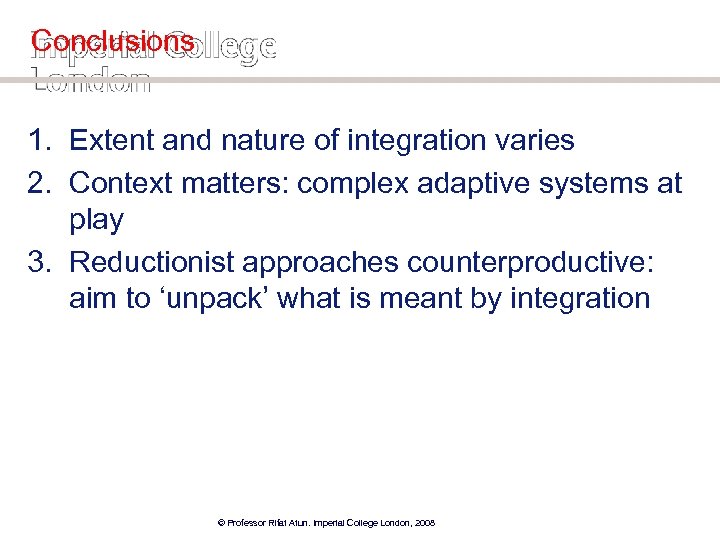 Conclusions 1. Extent and nature of integration varies 2. Context matters: complex adaptive systems