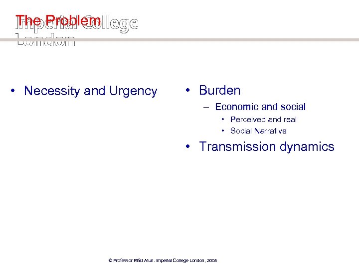 The Problem • Necessity and Urgency • Burden – Economic and social • Perceived