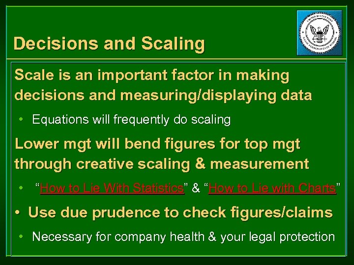 Decisions and Scaling Scale is an important factor in making decisions and measuring/displaying data
