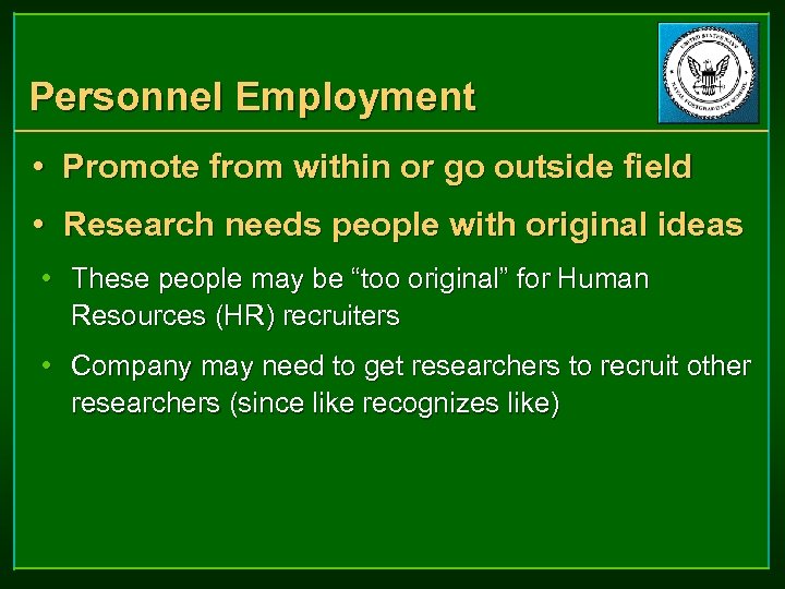 Personnel Employment • Promote from within or go outside field • Research needs people