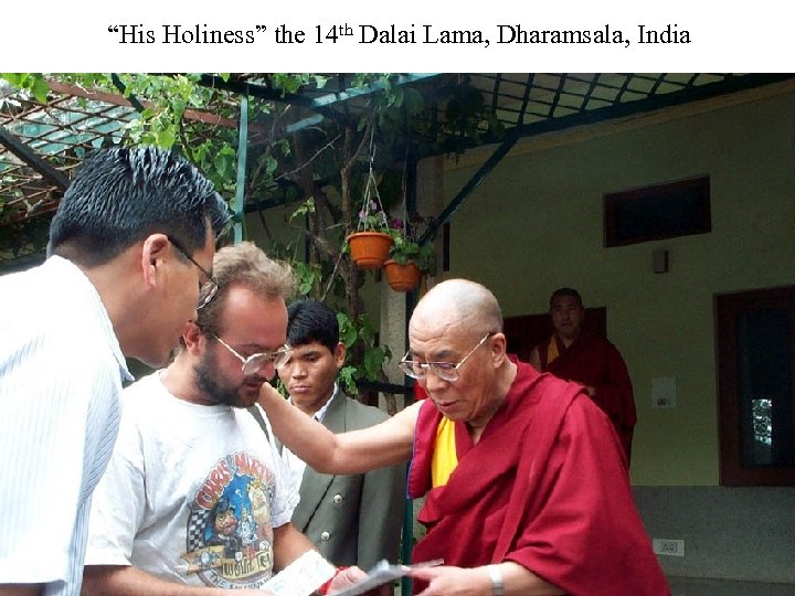 “His Holiness” the 14 th Dalai Lama, Dharamsala, India 