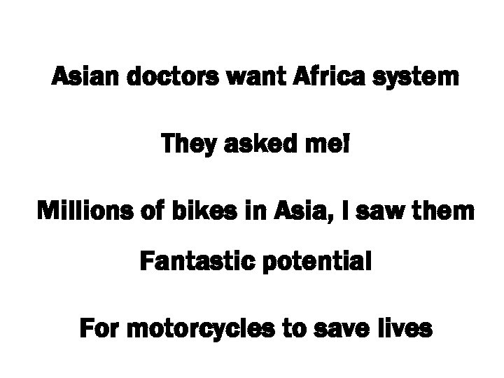 Asian doctors want Africa system They asked me! Millions of bikes in Asia, I