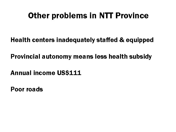 Other problems in NTT Province Health centers inadequately staffed & equipped Provincial autonomy means