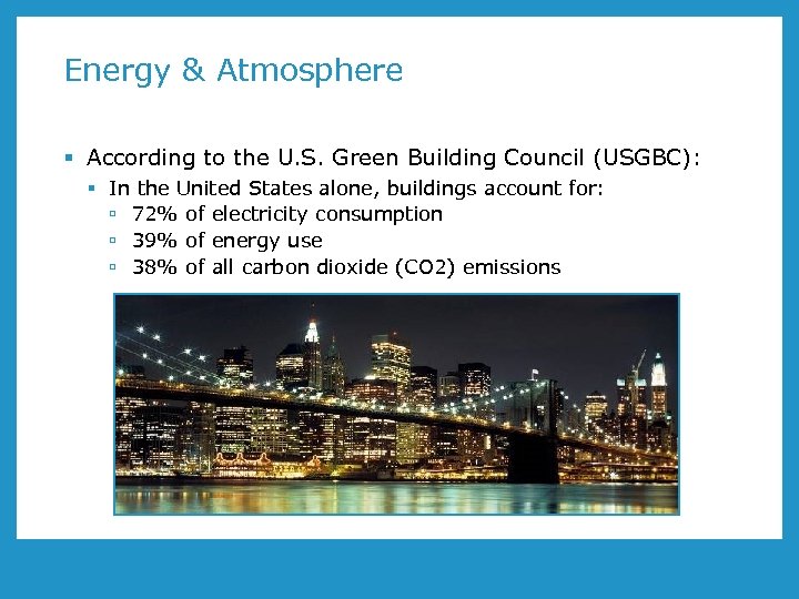 Energy & Atmosphere § According to the U. S. Green Building Council (USGBC): §