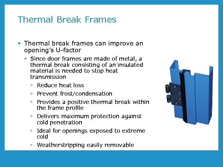 Thermal Break Frames § Thermal break frames can improve an opening’s U-factor § Since