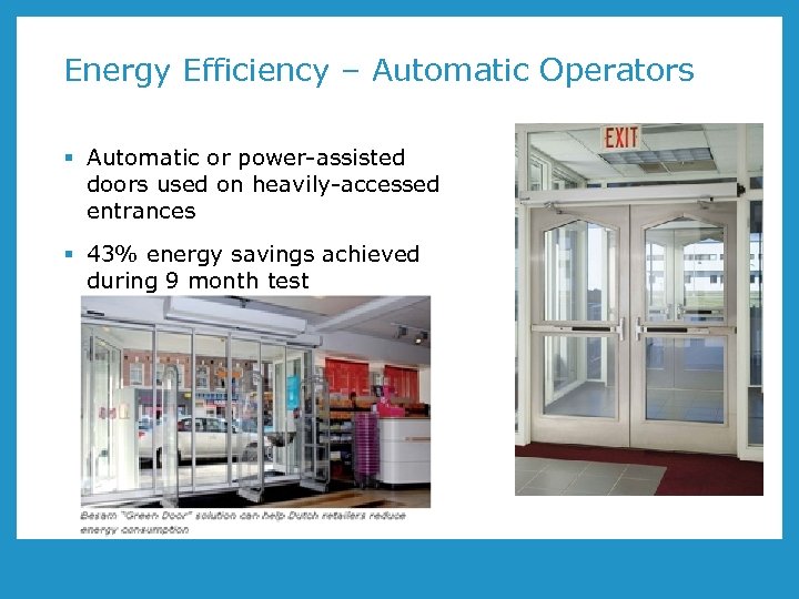 Energy Efficiency – Automatic Operators § Automatic or power-assisted doors used on heavily-accessed entrances